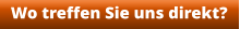 Wo treffen Sie uns direkt?