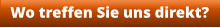 Wo treffen Sie uns direkt?