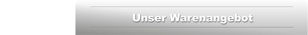 Unser Warenangebot