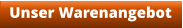 Unser Warenangebot