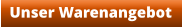 Unser Warenangebot